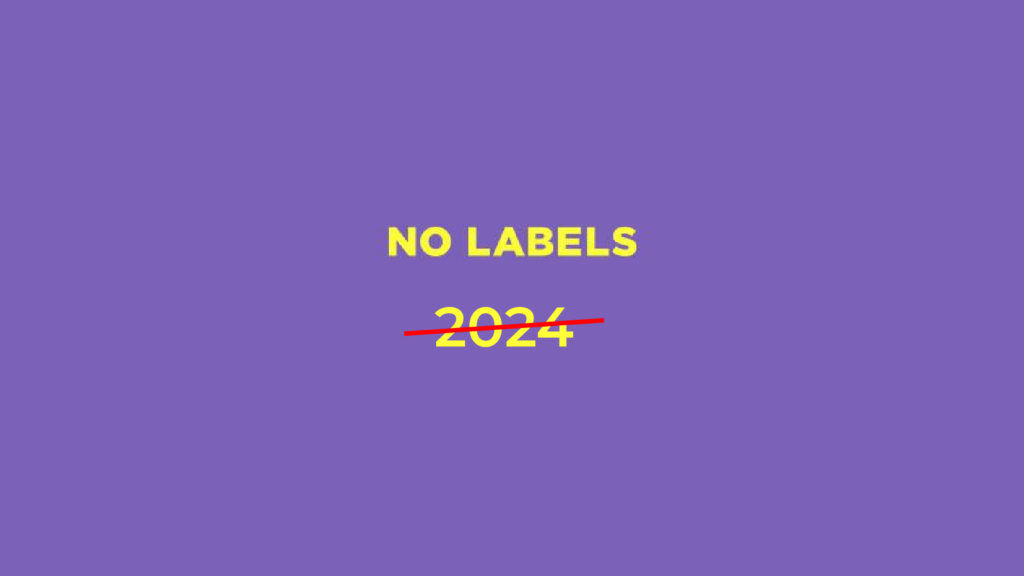 No Labels Abandons Plan to Advance “Unity Ticket” in 2024 Presidential Election
