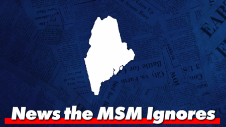 Top Maine Stories the Mainstream Media is Ignoring