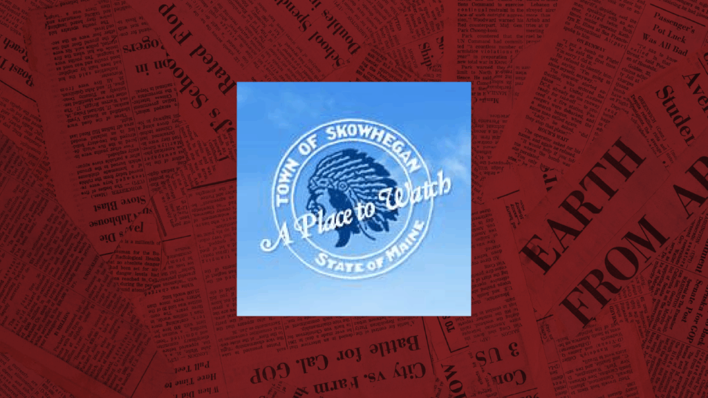 Skowhegan 2.0 Version as Maine Trust for Local News Decides To Reassess Troubled Central-Maine Coverage