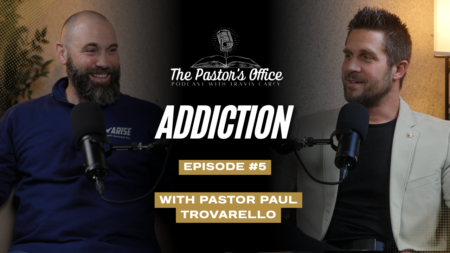 The Pastor’s Office Ep.5 – ADDICTION (w/ Guest Paul Trovarello)