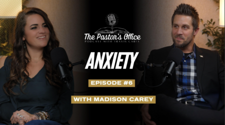 The Pastor’s Office Ep. 6 – ANXIETY (w/ Guest Madison Carey)